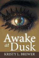Awake at Dusk di Kristy L. Brewer edito da Xlibris