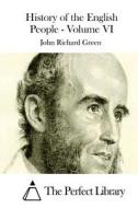 History of the English People - Volume VI di John Richard Green edito da Createspace
