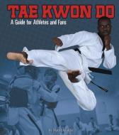 Tae Kwon Do: A Guide for Athletes and Fans di Matt Chandler edito da CAPSTONE PR