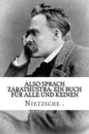 Also Sprach Zarathustra: Ein Buch Für Alle Und Keinen di Nietzsche edito da Createspace Independent Publishing Platform