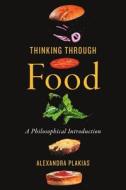 Thinking Through Food di Alexandra Plakias edito da Broadview Press Ltd