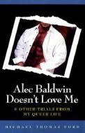 Alec Baldwin Is Married di Michael Thomas Ford edito da Alyson Publications Inc