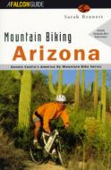 Mountain Biking Arizona di Sarah Bennett, Sarah Bennett Alley edito da Rowman & Littlefield