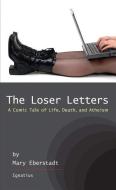 The Loser Letters: A Comic Tale of Life, Death, and Atheism di Mary Eberstadt edito da IGNATIUS PR