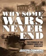 Why Some Wars Never End di Joseph Cummins edito da Fair Winds Press