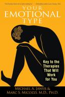 Your Emotional Type: Key to the Therapies That Will Work for You di Michael A. Jawer, Marc S. Micozzi edito da HEALING ARTS