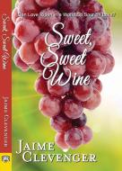Sweet, Sweet Wine di Jaime Clevenger edito da BELLA BOOKS