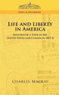 Life and Liberty in America, Sketches of a Tour in the United States and Canada in 1857-8 di Charles Mackay edito da Cosimo Classics