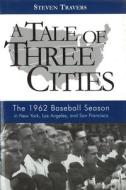 A Tale Of Three Cities di Steven Travers edito da Potomac Books, Inc.