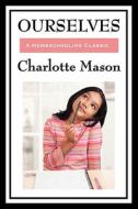 Ourselves: Volume IV of Charlotte Mason's Homeschooling Series di Charlotte Mason edito da WILDER PUBN