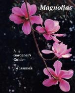 Magnolias di Jim Gardiner edito da Timber Press