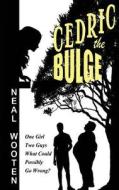 Cedric the Bulge di Neal Wooten edito da MIRROR PUB