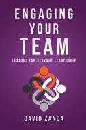 Engaging Your Team: Lessons for Servant Leadership di David Zanca edito da INNOVO PUB LLC