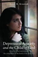 Depression Anxiety and the Child of God - Daily Devotional Part 2 of a Set di Scott R. Kraniak edito da Tate Publishing Company