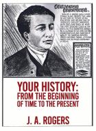 Your History: From Beginning of Time to the Present Paperback di J. A. Rogers edito da LUSHENA BOOKS INC