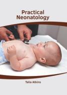 Practical Neonatology di TALIA ATKINS edito da AMERICAN MEDICAL PUBLISHERS