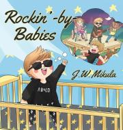 Rockin' by Babies di J. W. Mikula edito da Christian Faith Publishing, Inc