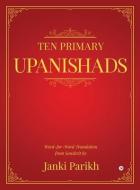 Ten Primary Upanishads di Janki Parikh edito da Notion Press