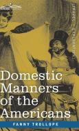 Domestic Manners of the Americans di Fanny Trollope edito da Cosimo Classics
