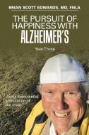 The Pursuit Of Happiness With Alzheimer's Year Three di Brian Scott Edwards Fnla edito da Xlibris Us