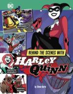 Behind the Scenes with Harley Quinn di Steve Korté edito da STONE ARCH BOOKS
