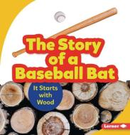 The Story of a Baseball Bat: It Starts with Wood di Robin Nelson edito da LERNER PUBN