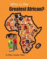 Who is the Greatest African? di Aundar Maat edito da LIGHTNING SOURCE INC