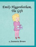 Emily Higgenbotham, The Gift di Jeannette Brown edito da Dustin West Bradshaw