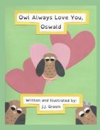Owl Always Love You, Oswald di J. J. Groom edito da CROSS SEAS PR