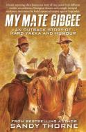 My Mate Gidgee: An Outback Story of Yard Yakka and Murder di Sandy Thorne edito da NEW HOLLAND