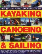Illustrated Handbook of Kayaking, Canoeing & Sailing di Bill Mattos, Jeremy Evans edito da Anness Publishing