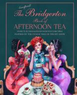 The Bridgerton Book of Afternoon Tea: 65 Scandalously Delicious Recipes to Celebrate the Hit Show di Katherine Bebo edito da RYLAND PETERS & SMALL INC