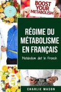 Régime du  métabolisme En français/  Metabolism diet In French di Charlie Mason edito da Tilcan Group Limited