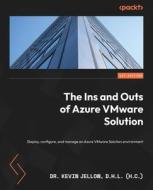 The Ins and Outs of Azure VMware Solution: Deploy, configure, and manage an Azure VMware Solution environment di D. H. L. (H C) Kevin Jellow edito da PACKT PUB