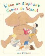 When an Elephant Comes to School di Jan Ormerod edito da Frances Lincoln Publishers Ltd