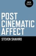Post Cinematic Affect di Steven Shaviro edito da John Hunt Publishing