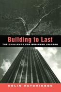 Building to Last: The Challenge for Business Leaders di Colin Hutchinson edito da ROUTLEDGE