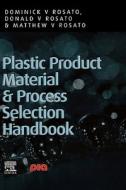 Plastic Product Material and Process Selection Handbook di Dominick V. Rosato, Donald V. Rosato, Matthew V. Rosato edito da ELSEVIER SCIENCE & TECHNOLOGY