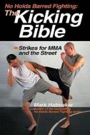 No Holds Barred Fighting: The Kicking Bible di Mark Hatmaker edito da Tracks Publishing