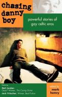 Chasing Danny Boy: Powerful Stories of Gay Celtic Eros di Jack Fritscher, Neil Jordan edito da PALM DRIVE PUB