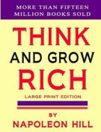 Think And Grow Rich di Napoleon Hill edito da Magdalene Press
