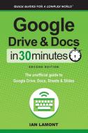 Google Drive and Docs in 30 Minutes (2nd Edition): The unofficial guide to Google Drive, Docs, Sheets & Slides di Ian Lamont edito da LIGHTNING SOURCE INC