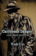 Caribbean Danger di Wade Cox edito da Taylor and Seale Publishers