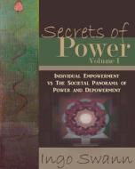 Secrets of Power, Volume I di Ingo Swann edito da Swann-Ryder Productions, LLC