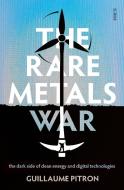 The Rare Metals War: The Dark Side of Clean Energy and Digital Technologies di Guillaume Pitron edito da SCRIBE PUBN