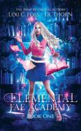 Elemental Fae Academy: Book One di LEXI C. FOSS edito da Lightning Source Uk Ltd