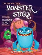 Color My Own Monster Story di Brian C Hailes edito da Epic Edge Publishing