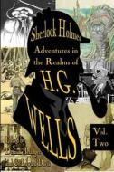 Sherlock Holmes: Adventures in the Realms of H.G. Wells Volume 2 di Derrick Belanger, C. Edward Davis, Steve Poling edito da Createspace Independent Publishing Platform