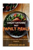 Weight Watchers Easy Family Meals: 200 Recipes for Bringing Family, Delicious and Healthy Indulgences di Artemas Aslan edito da Createspace Independent Publishing Platform