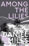 AMONG THE LILIES di DANIEL MILLS edito da LIGHTNING SOURCE UK LTD